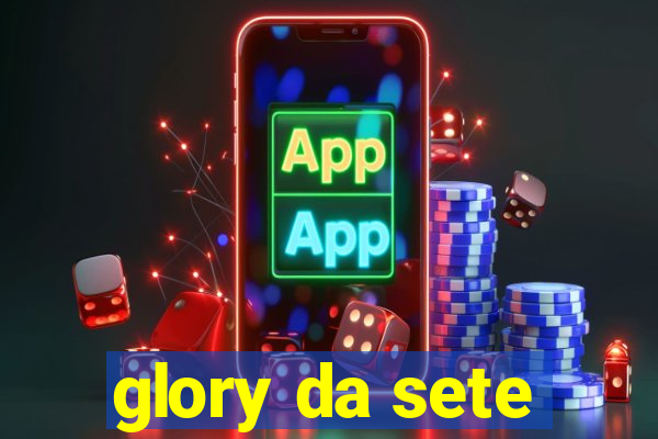 glory da sete